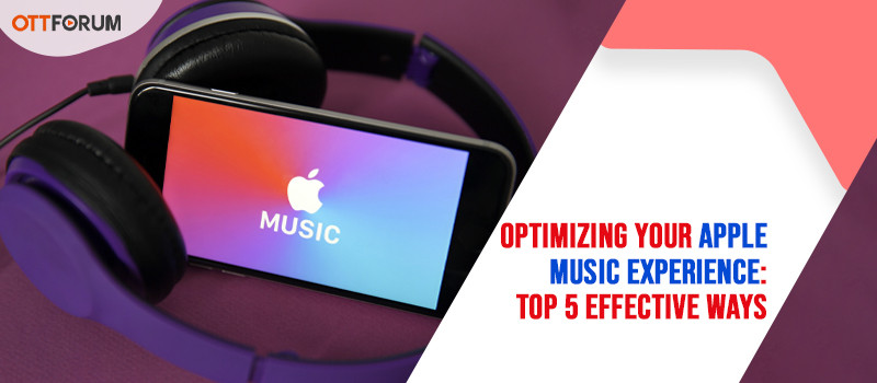 Optimizing Your Apple Music Experience: Top 5 Effective Ways