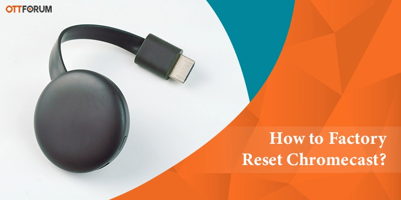 How to Factory Reset Chromecast