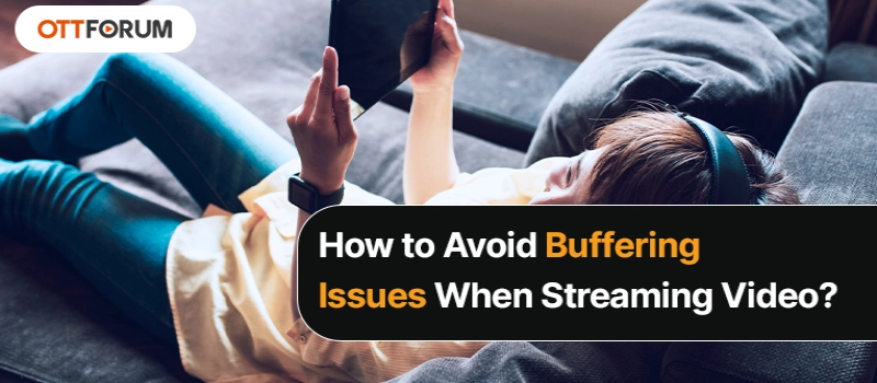 How to Avoid Buffering Issues When Streaming Video