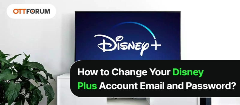 How to Change Your Disney Plus Account Email and Password?