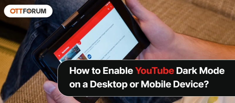 How to Enable YouTube Dark Mode on a Desktop or Mobile Device