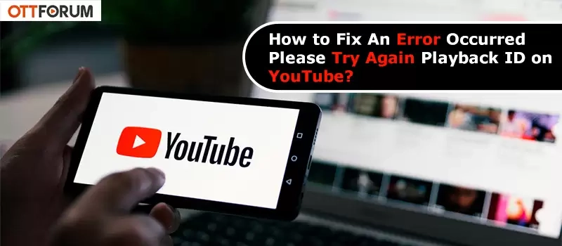 How-to-Fix-An-Error-Occurred-Please-Try-Again-Playback-ID-on-YouTube