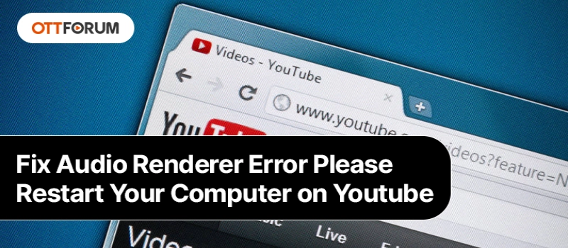 audio renderer error please restart your computer on toutube