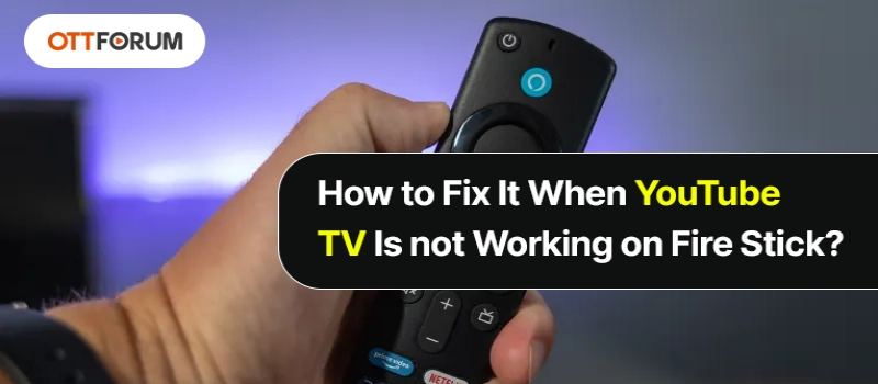 How to Fix It When YouTube TV Is not Working on Fire Stick?