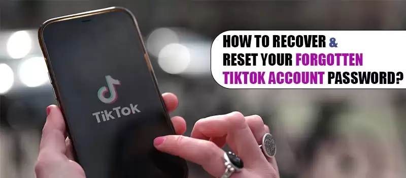 How to Recover & Reset your Forgotten TikTok Account Password?