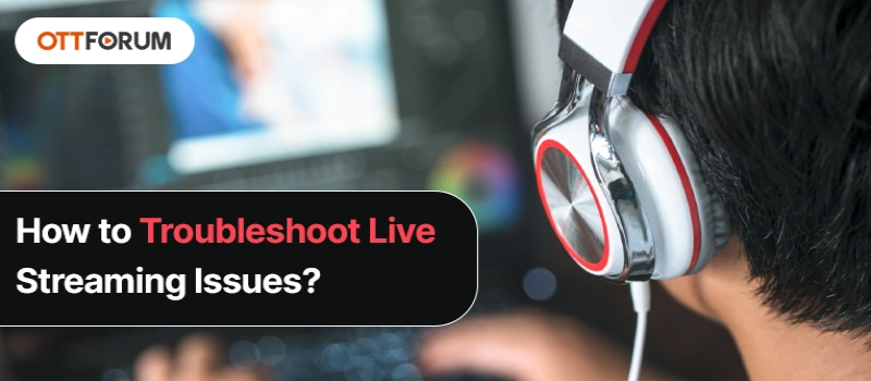 How to Troubleshoot Live Streaming Issues