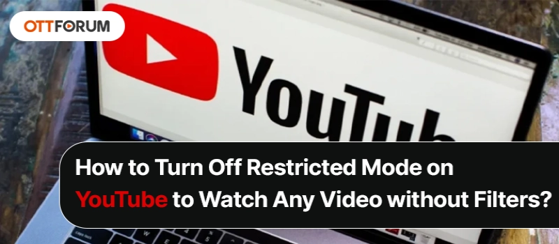 How to Turn Off Restricted Mode on YouTube to Watch Any Video without Filters