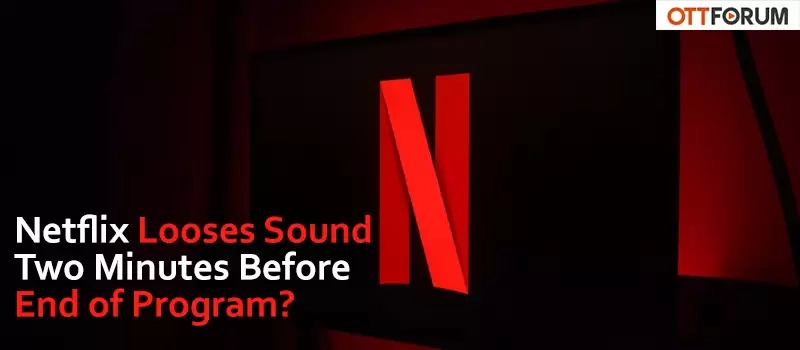 Netflix Looses Sound Two Minutes Before End of Program