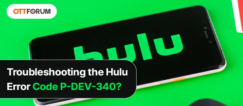 Troubleshooting the Hulu Error Code P-DEV340