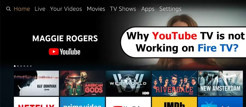 Why YouTube TV is not Working on Fire TV